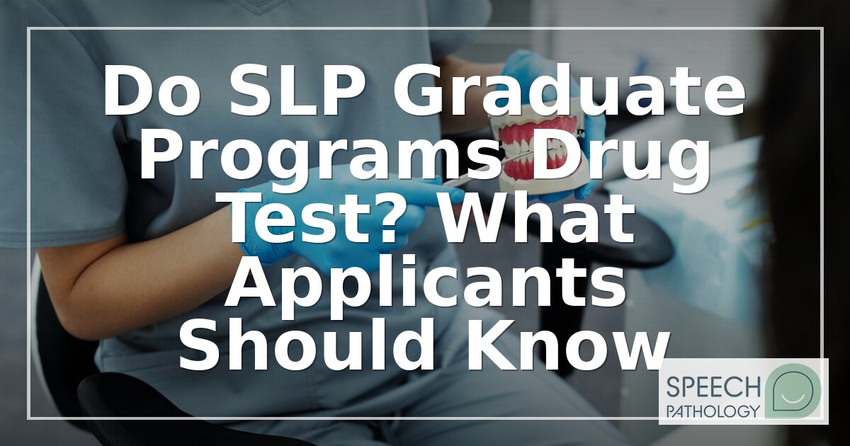 Do SLP Graduate Programs Drug Test? What Applicants Should Know