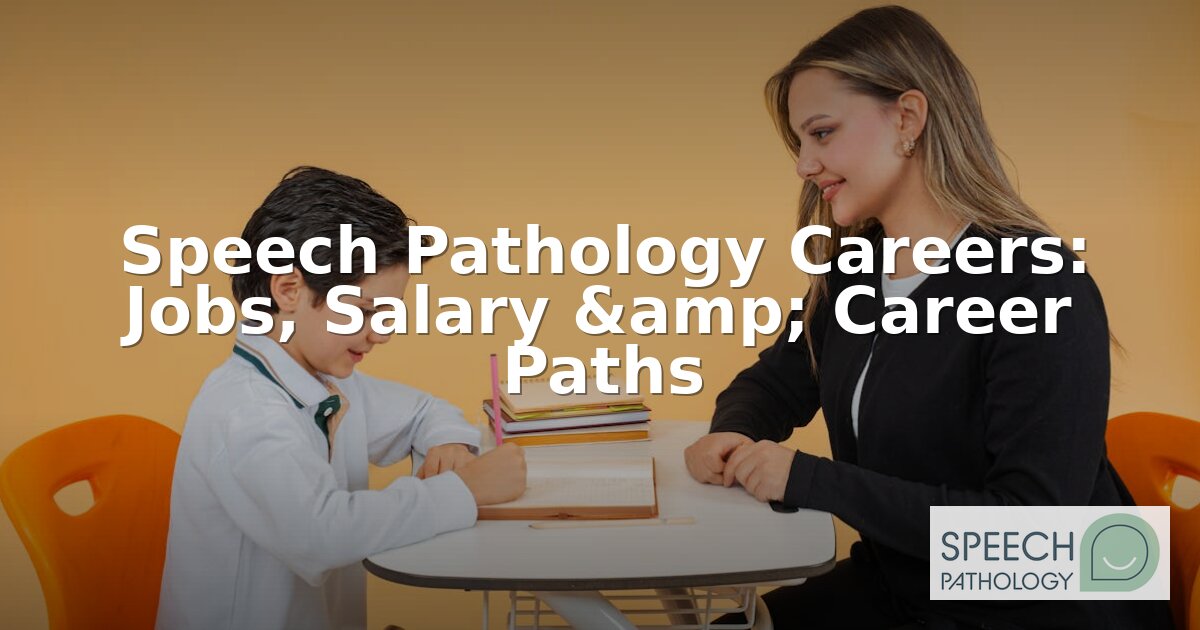 Speech Pathology Careers: Jobs, Salary & Paths