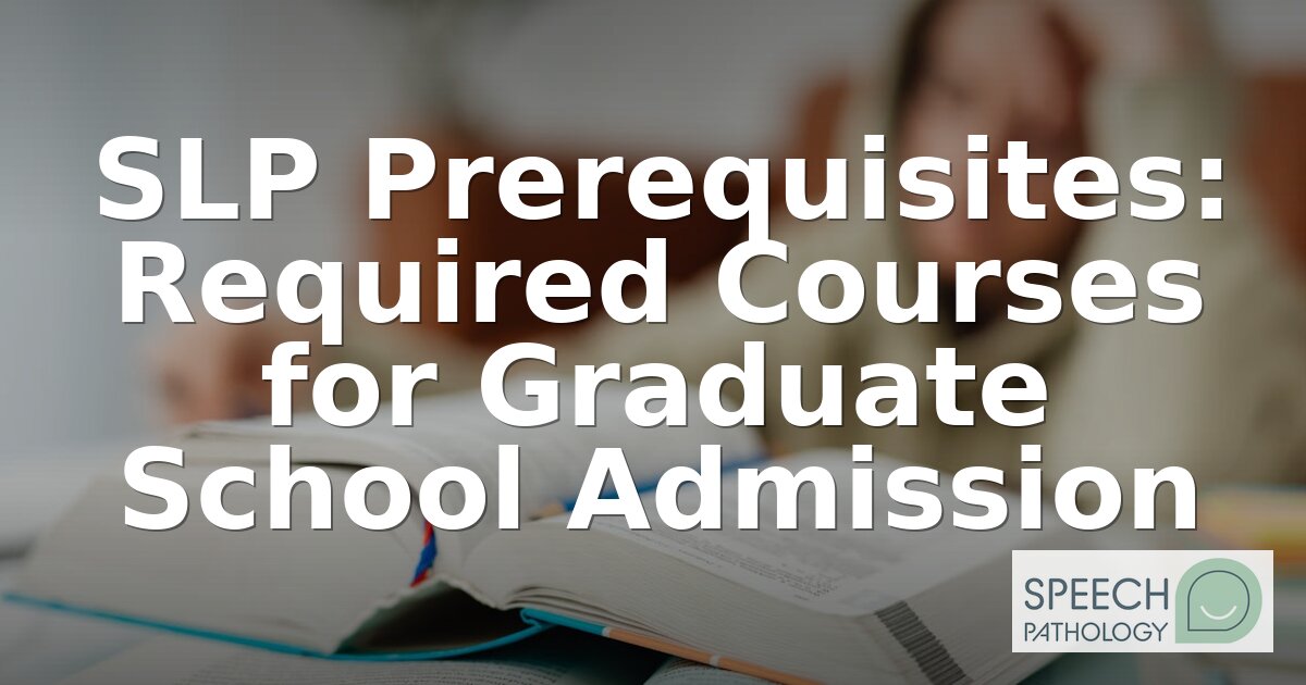 SLP Prerequisites: Courses Needed for Grad School (2026)