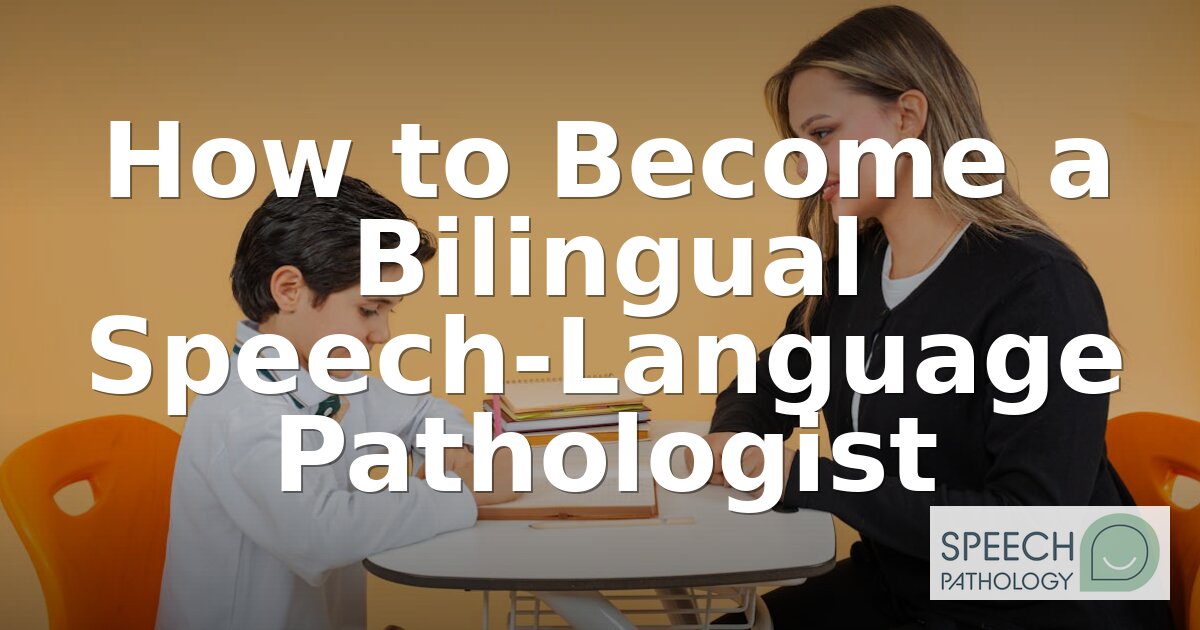 How to Become a Bilingual Speech Pathologist (2026)