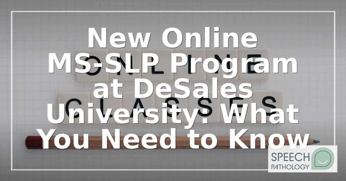 DeSales Online MS-SLP Program: Admissions, Cost & Clinicals