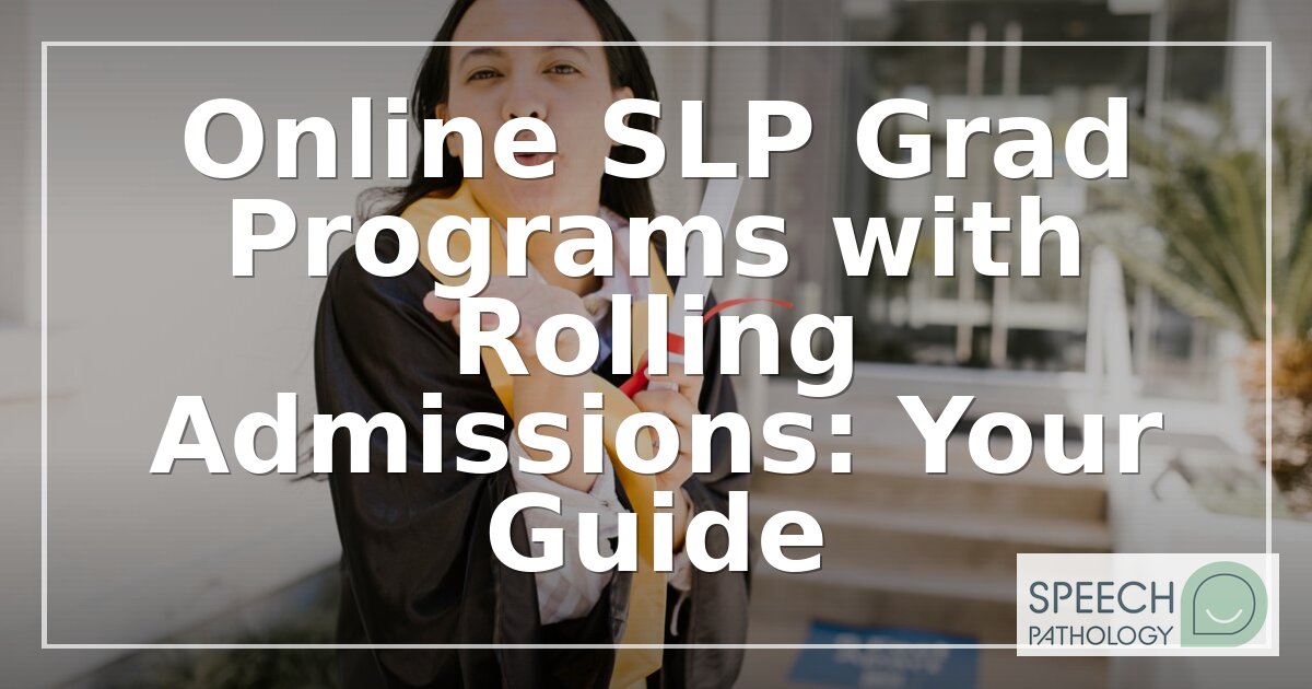 Best Online SLP Grad Programs with Rolling Admissions 2026