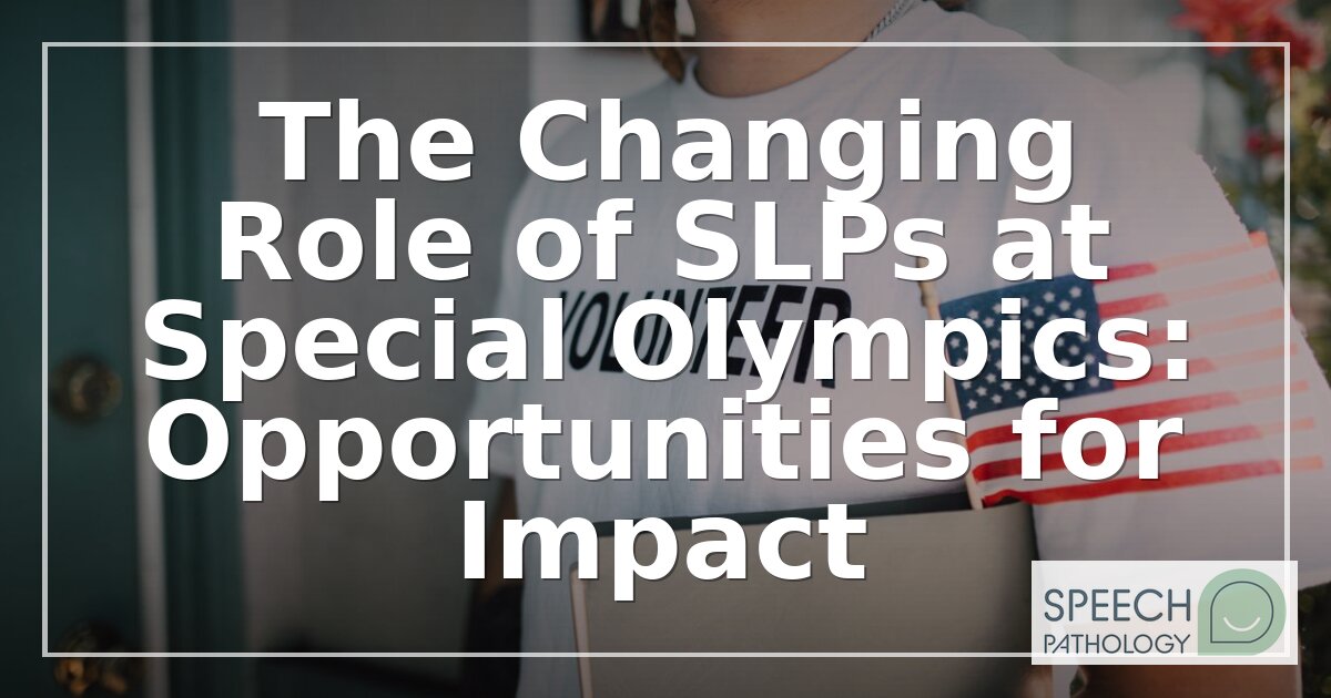 Special Olympics Speech Therapy: SLP Roles & Volunteer Guide 2026
