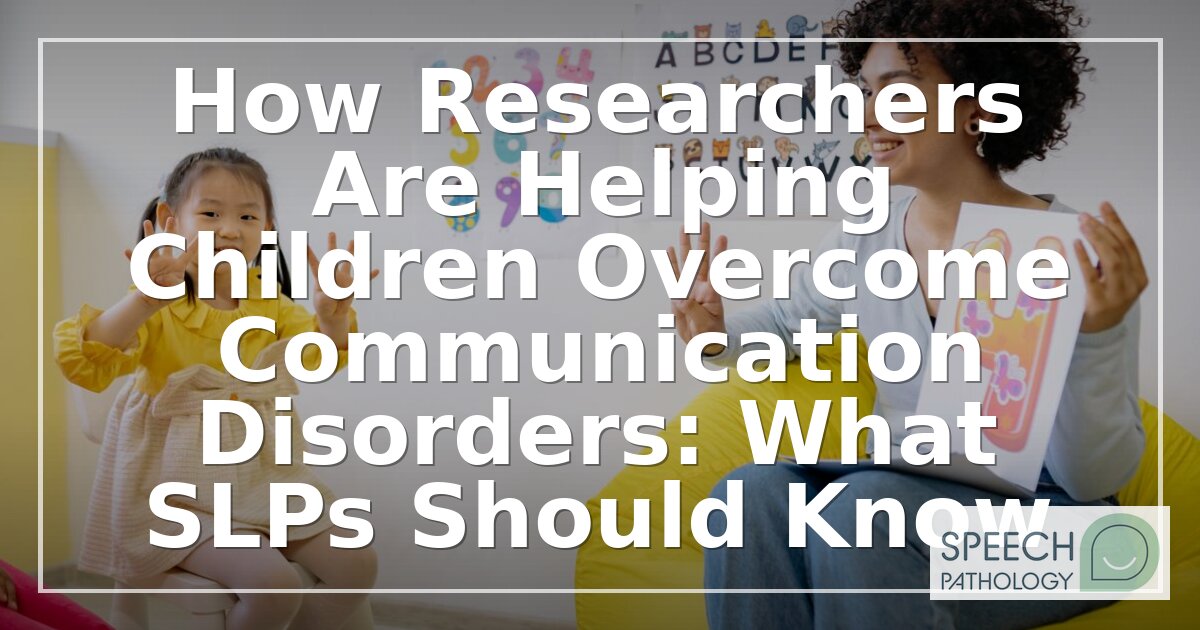 Childhood Communication Disorders: New SLP Research