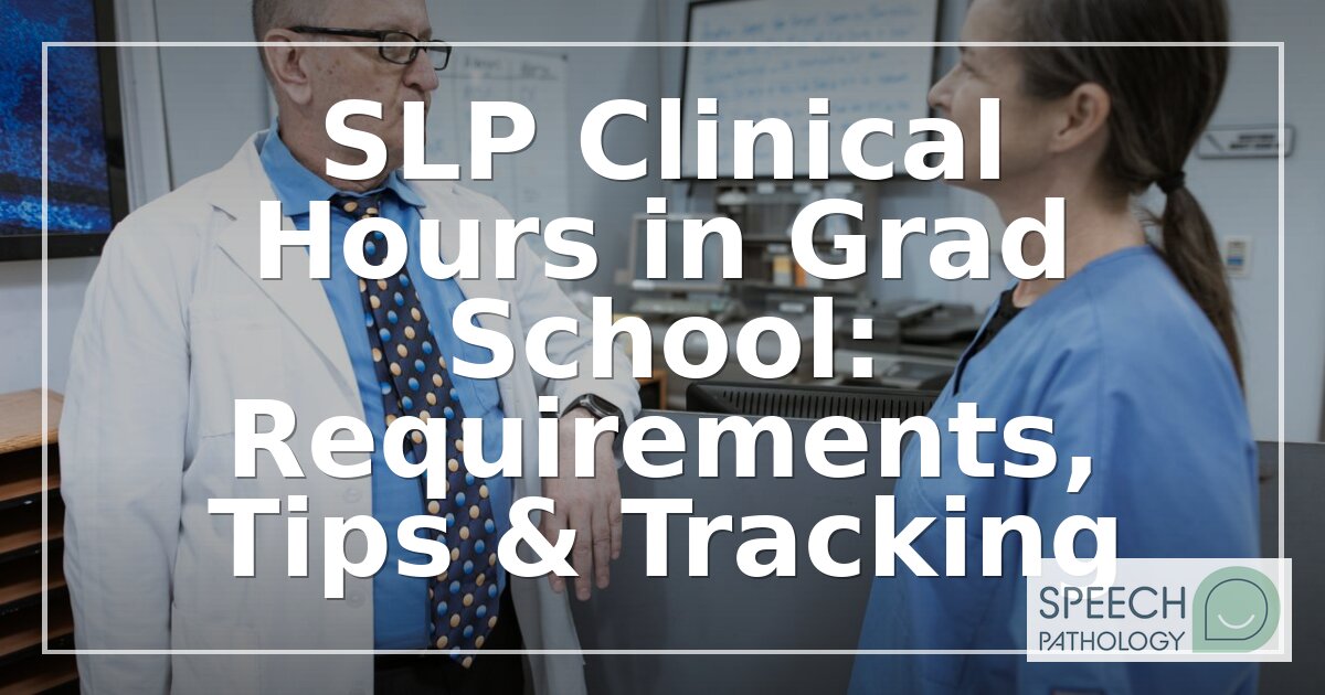 SLP Grad School Clinical Hours: Requirements, Tips & Tracking