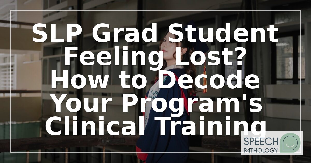 SLP Grad Student Advice: Decode Clinical Training