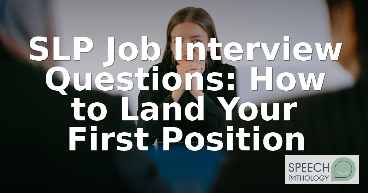 SLP Interview Questions & Answers: Land Your First Job