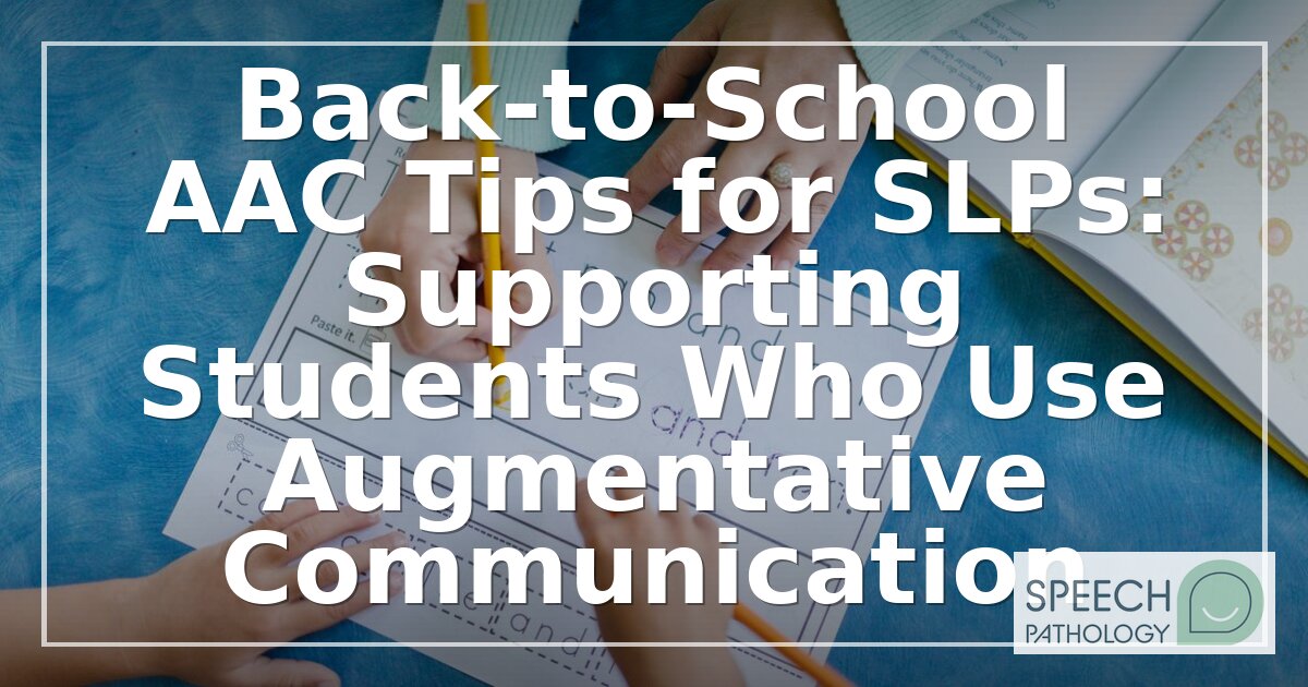 Back-to-School AAC Tips for SLPs: 2026 Checklist