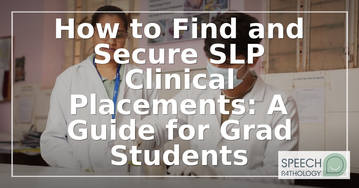 SLP Clinical Placements: How to Find & Secure Yours in 2026
