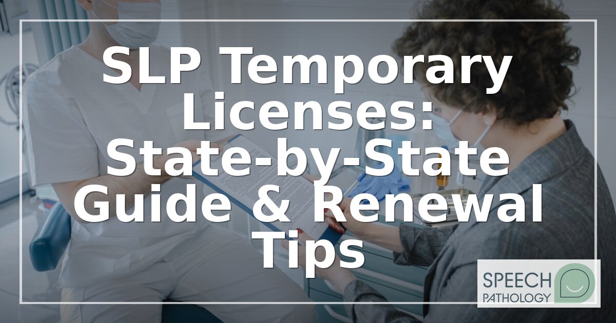 SLP Temporary License: State-by-State Guide & Renewal Tips