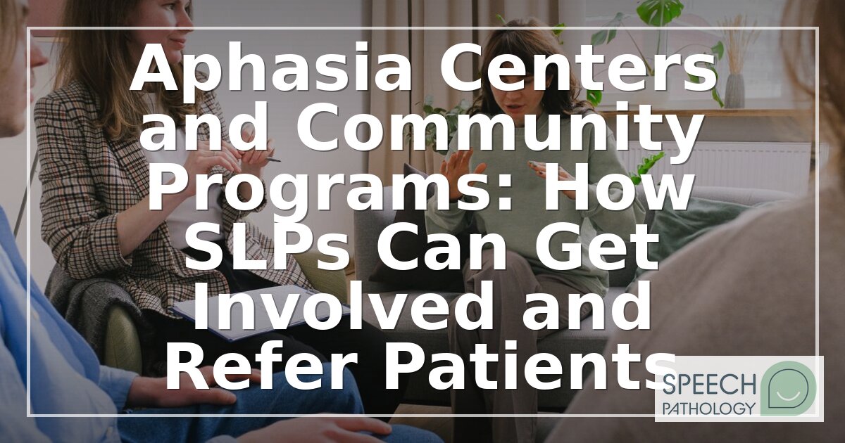 Aphasia Centers & Community Programs: An SLP’s Guide
