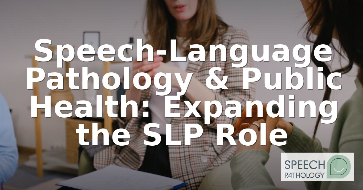 Public Health SLP: Career Paths, Certifications & How to Start