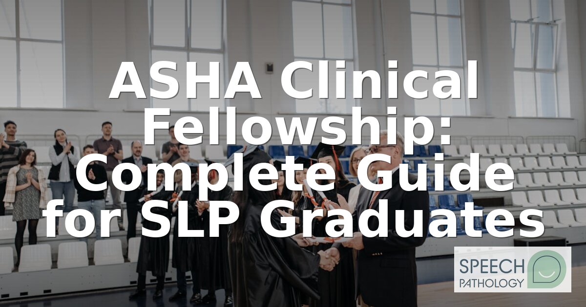 ASHA Clinical Fellowship: Complete CF Guide for SLPs
