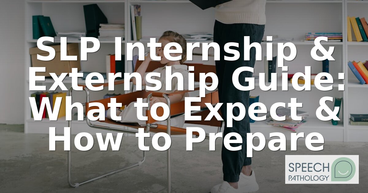 SLP Internship & Externship Guide: Prep, Apply & Succeed