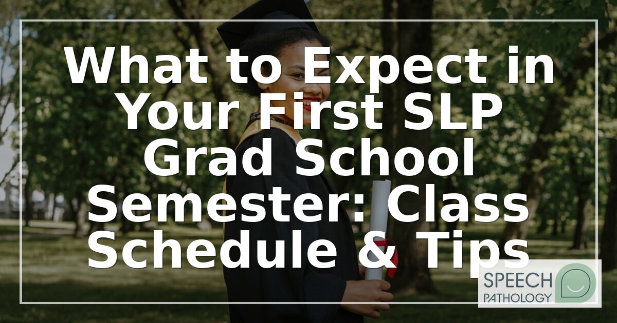 SLP Grad School First Semester: Schedule and Expectations