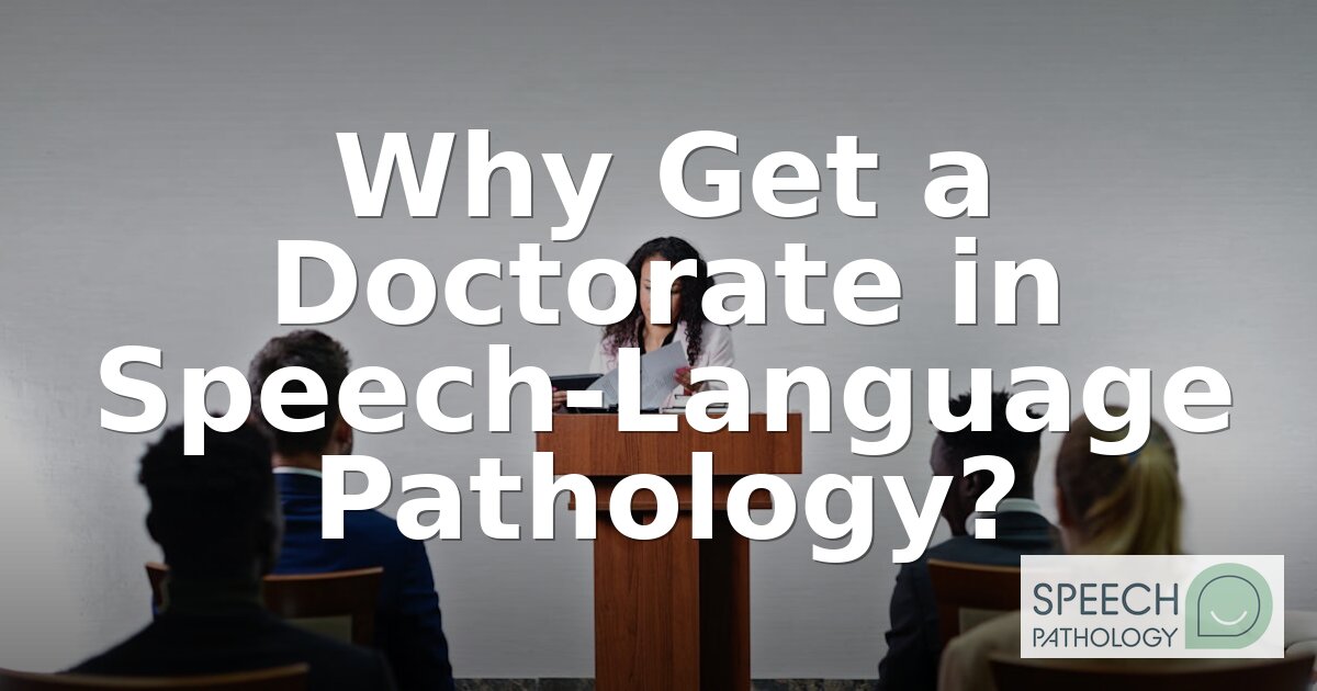 Why Get a Doctorate in Speech-Language Pathology? (2026)