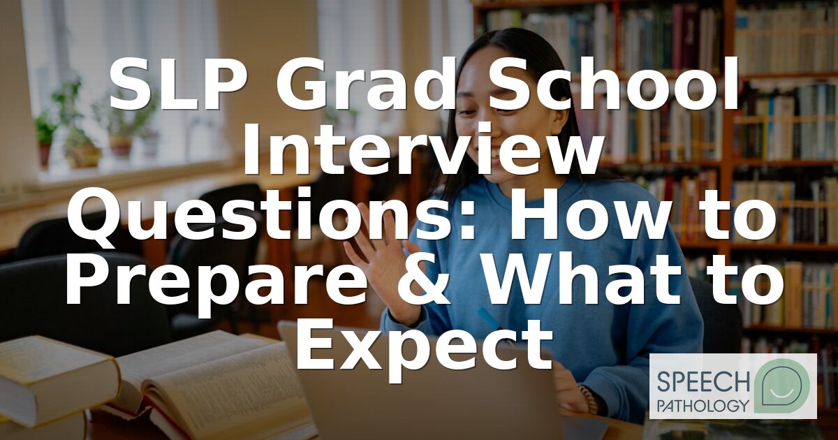 SLP Grad School Interview Questions & Answers (2026)