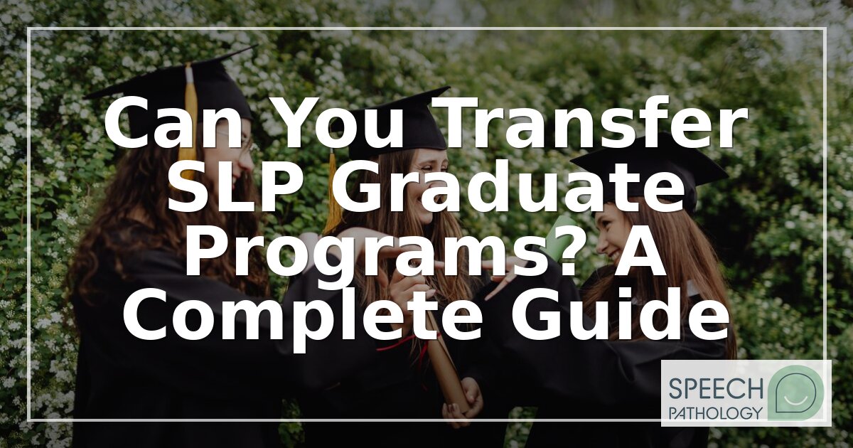 Transferring SLP Graduate Programs: A Step-by-Step Guide