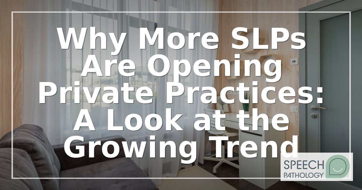 SLP Private Practice Trends: Why More SLPs Are Going Solo