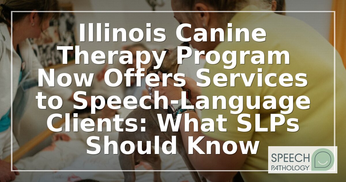 Illinois Canine Therapy Program: A Guide for SLPs