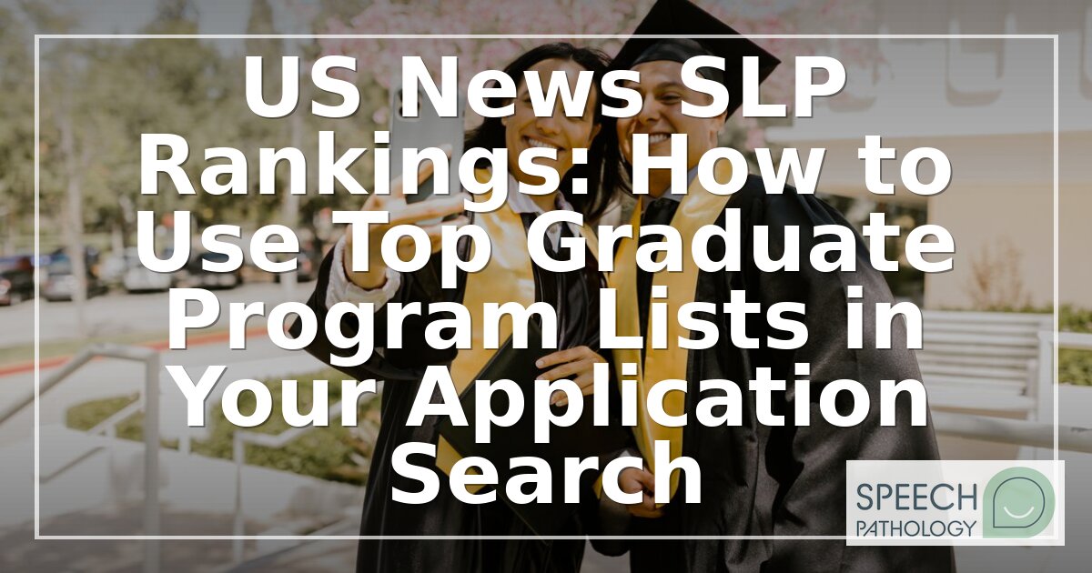 How to Use US News SLP Rankings: 2026 Grad School Guide