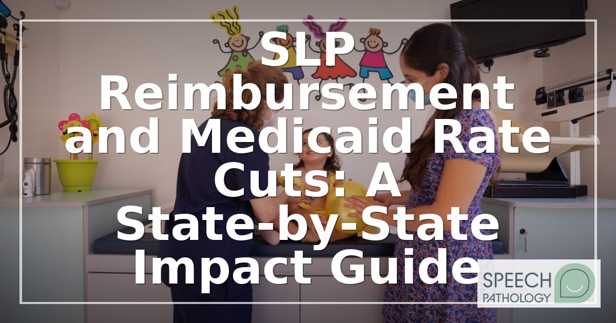 Medicaid SLP Reimbursement Rates by State: 2026 Guide