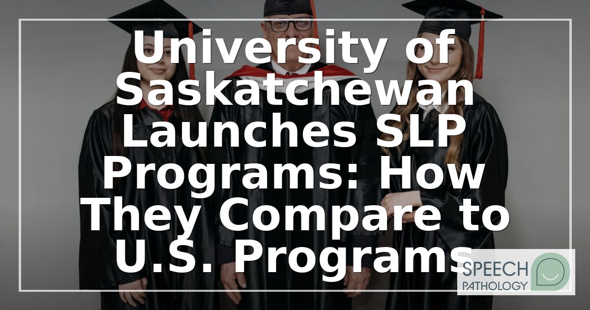 USask SLP Program: Canada vs U.S. SLP Programs Compared