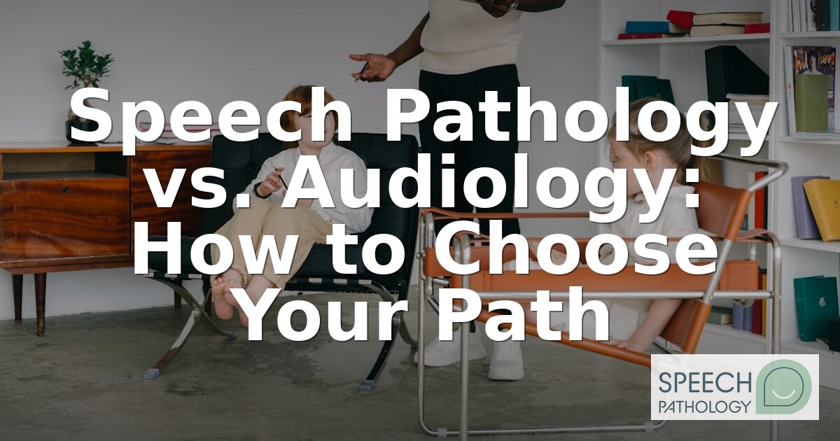 Speech Pathology vs. Audiology: Key Differences Compared
