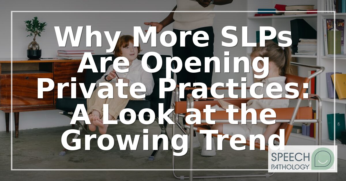 Why More SLPs Are Opening Private Practices in 2026