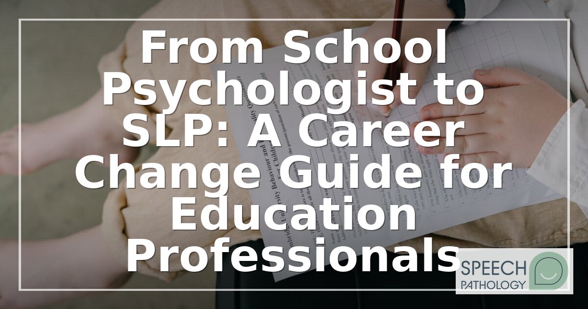 School Psychologist to SLP: Career Change Guide