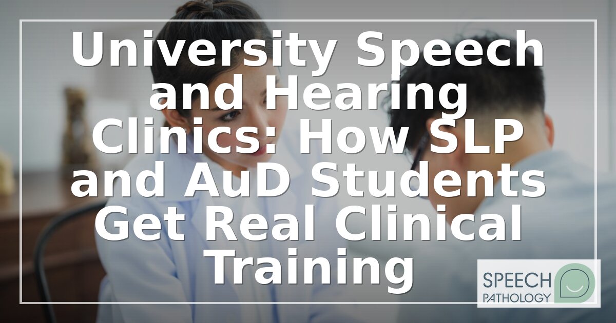 University Speech & Hearing Clinic Training: SLP & AuD Guide