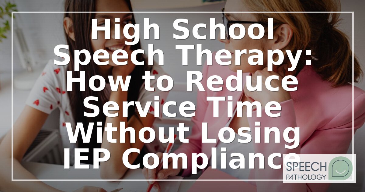 Reduce High School Speech Therapy Minutes, Stay Compliant