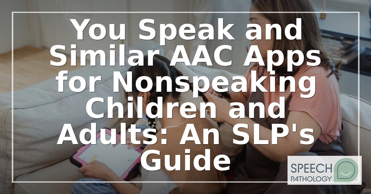 You Speak and Other AAC Apps: An SLP’s Evaluation Guide