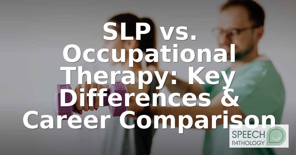SLP vs. Occupational Therapy: Salary, Outlook & Career Guide