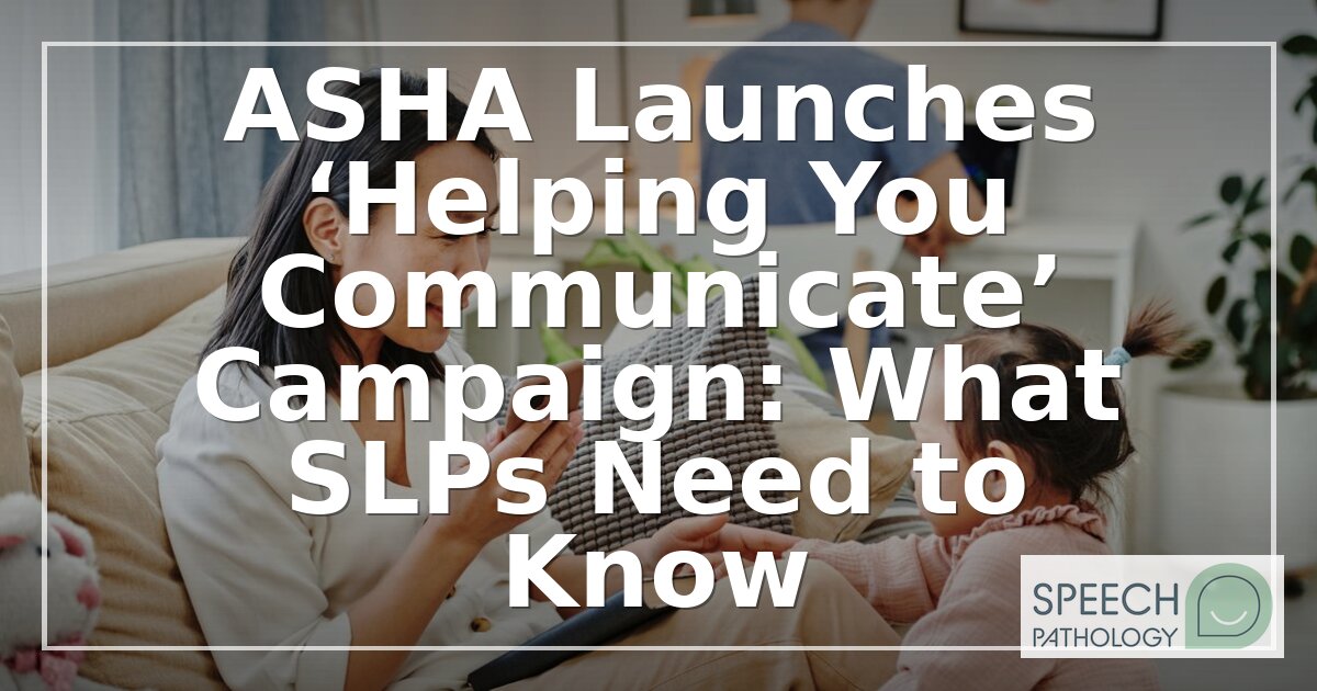 ASHA ‘Helping You Communicate’ Campaign: What SLPs Need to Know