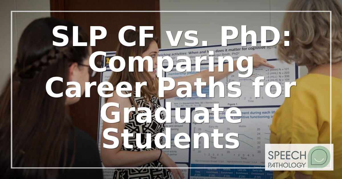 SLP CF vs. PhD: Which Career Path Fits Your Goals?
