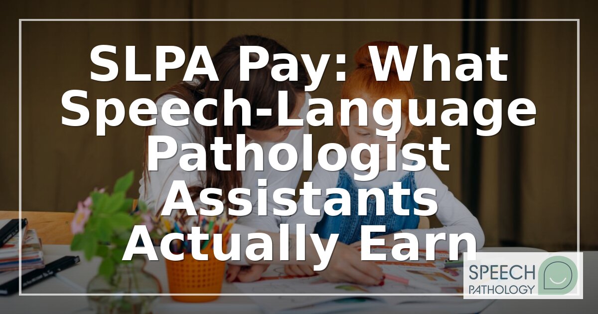 SLPA Pay in 2026: Salary by State, Setting & Schedule