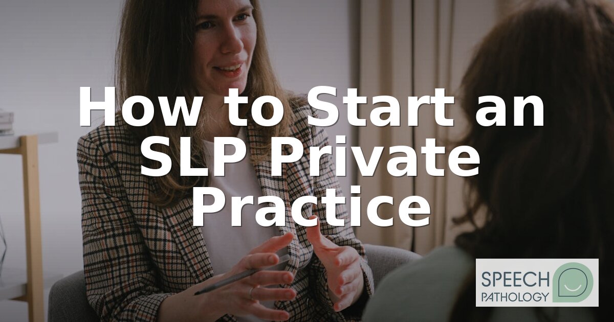 How to Start an SLP Private Practice: Step-by-Step Guide