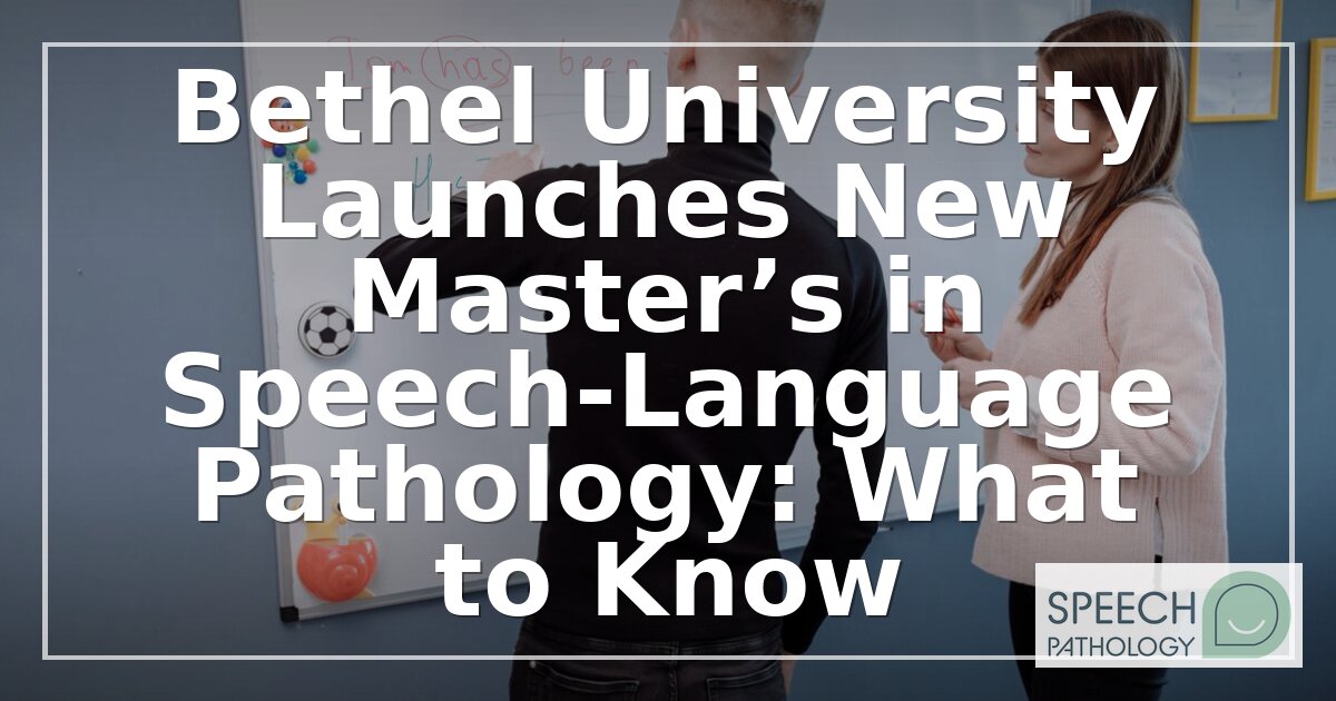 Bethel University MS-SLP: New Speech Pathology Program (2027)
