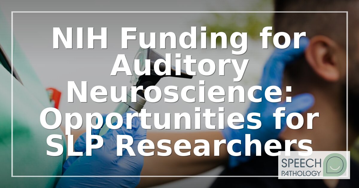 NIH Funding for Auditory Neuroscience: SLP Research Guide