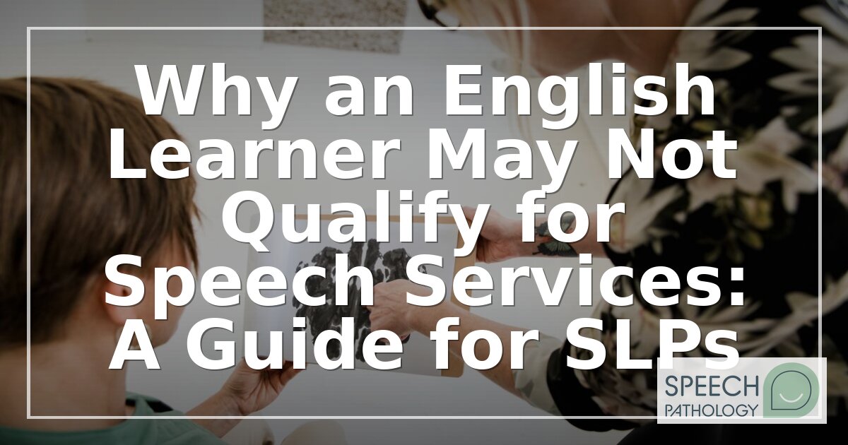 Why English Learners May Not Qualify for Speech Services | SLP Guide
