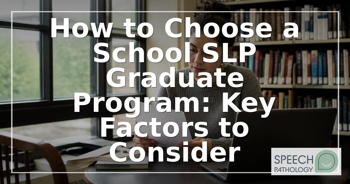 Choosing a School SLP Grad Program: Key Factors