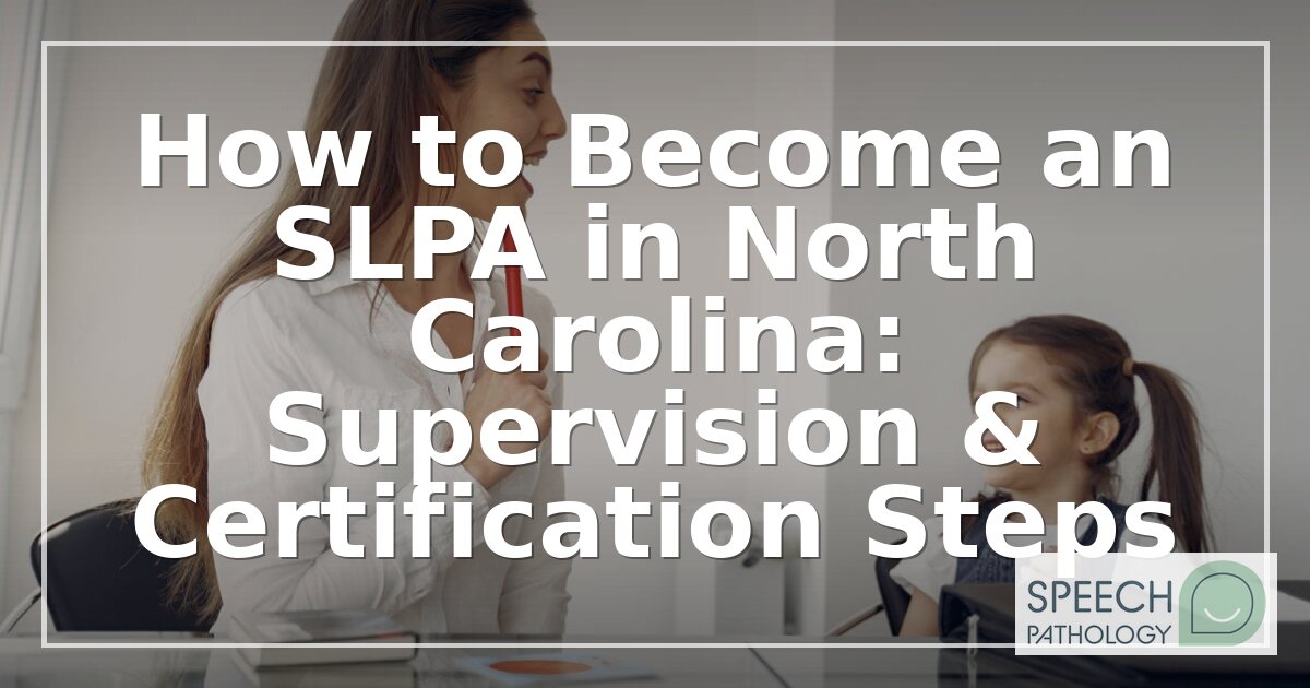 How to Become an SLPA in North Carolina (2026 Guide)