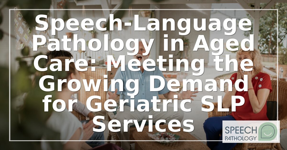 Geriatric Speech Therapy: Careers, Training & Demand in Aged Care