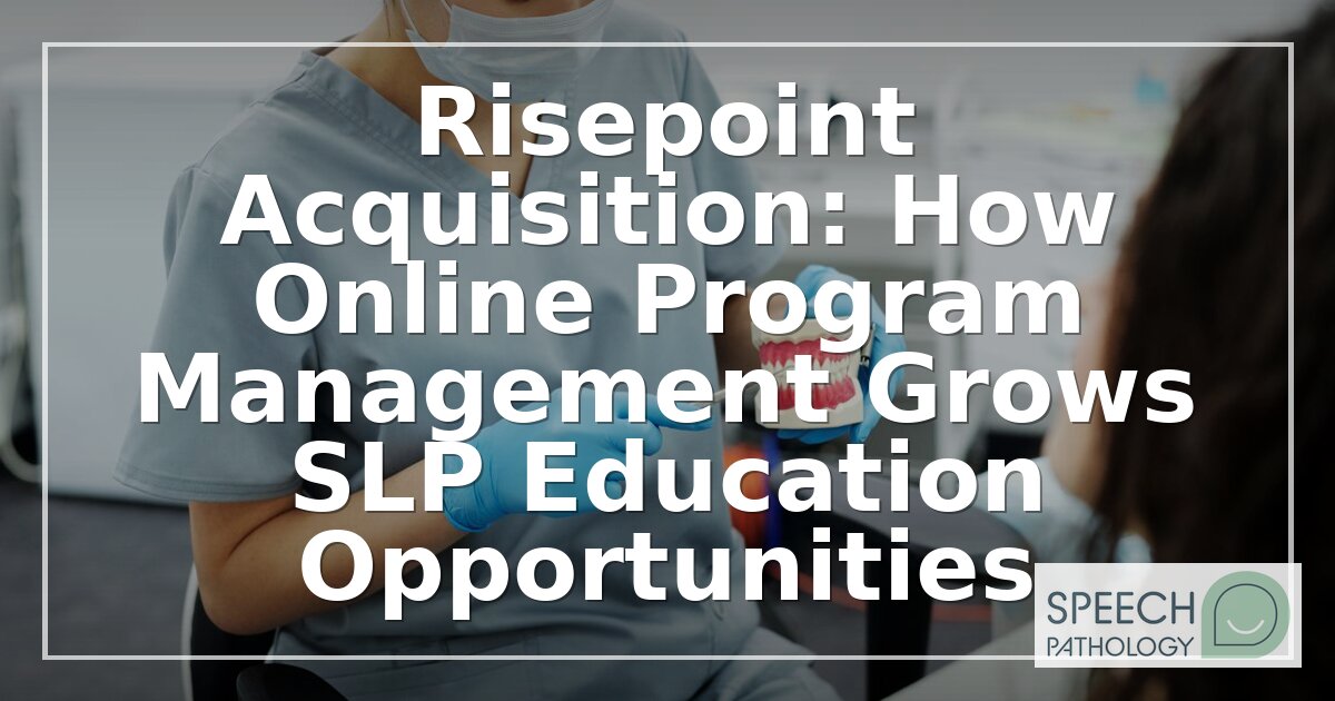 Risepoint Acquisition: Online SLP Clinical Placements Expand