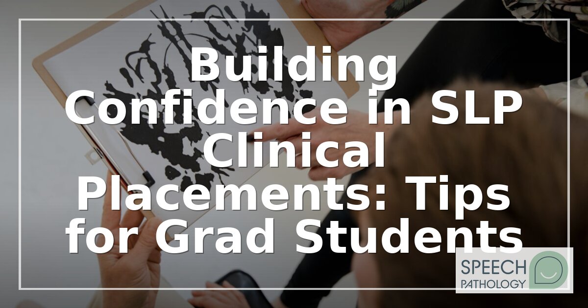 Building Confidence in SLP Clinical Placements | Tips