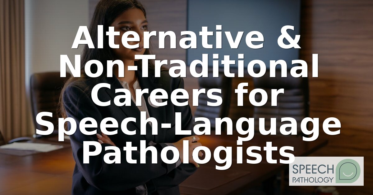 Alternative Careers for SLPs: Non-Clinical Jobs & Paths