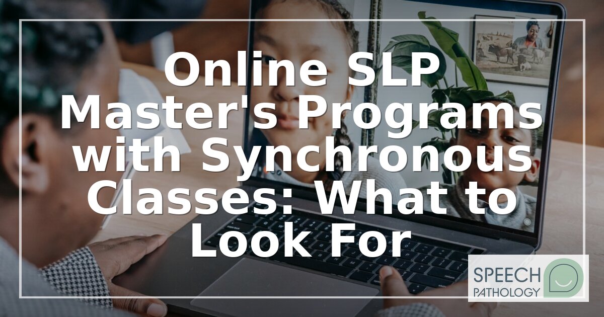 Online SLP Master’s With Synchronous Classes: What to Ask