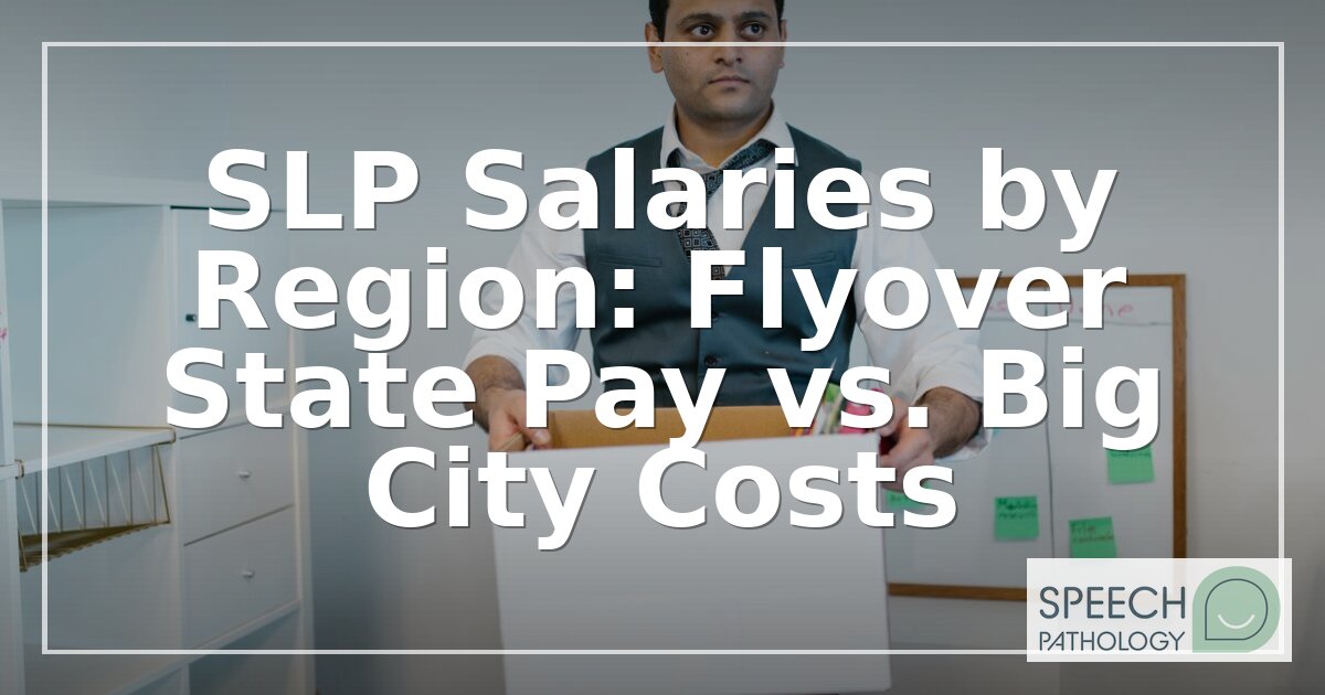 SLP Salaries by Region: State Pay vs. Big City Costs