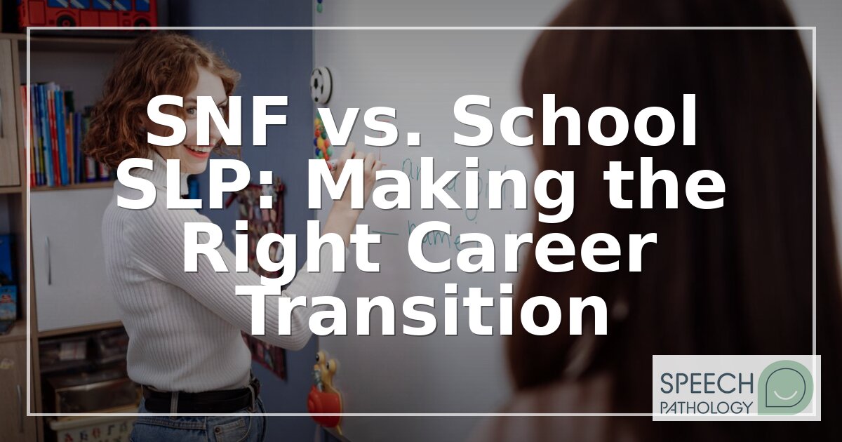 SNF vs. School SLP: How to Make the Right Transition